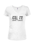 KILL IT! Before it Breeds! Juniors V Neck T-Shirt - Five Dollar Tee Shirts