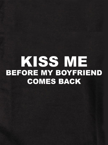 Embrasse-moi avant que mon petit ami ne revienne T-shirt enfant