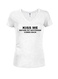 KISS ME BEFORE MY BOYFRIEND COMES BACK Juniors V Neck T-Shirt