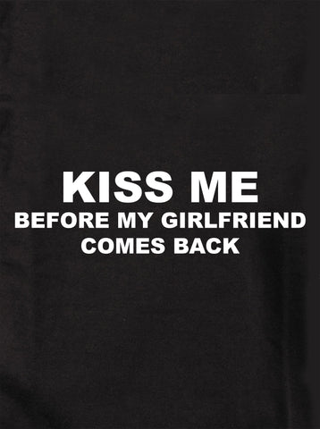 T-shirt Embrasse-moi avant que ma copine ne revienne