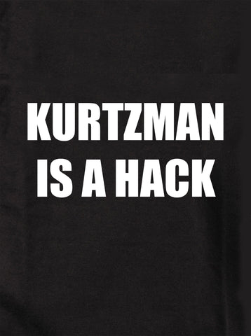 KURTZMAN IS A HACK Kids T-Shirt