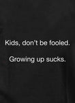 Niños, no se dejen engañar. Crecer apesta camiseta