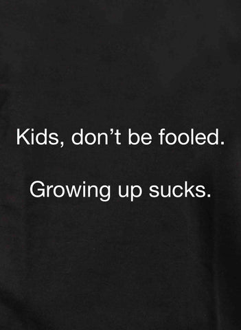 Niños, no se dejen engañar. Crecer apesta Camiseta para niños