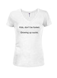 Kids, don't be fooled. Growing up sucks Juniors V Neck T-Shirt - Five Dollar Tee Shirts