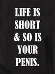 LIFE IS SHORT & SO IS YOUR PENIS T-Shirt