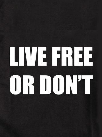 LIVE FREE OR DON’T Kids T-Shirt