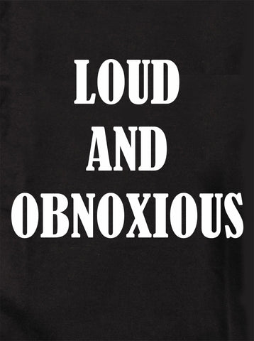 LOUD AND OBNOXIOUS Kids T-Shirt