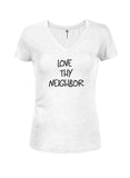 LOVE THY NEIGHBOR Juniors V Neck T-Shirt