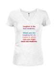 Laughter is the best medicine Juniors V Neck T-Shirt