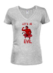 Let's Be Evil Juniors V Neck T-Shirt