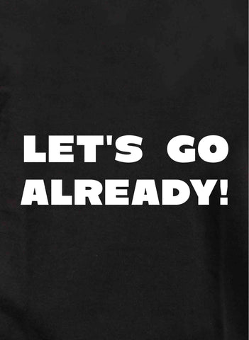 Let's Go Already! Kids T-Shirt