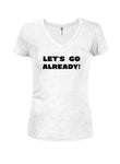 Let's Go Already! Juniors V Neck T-Shirt