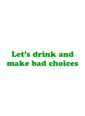 Let's drink and make bad choices T-Shirt