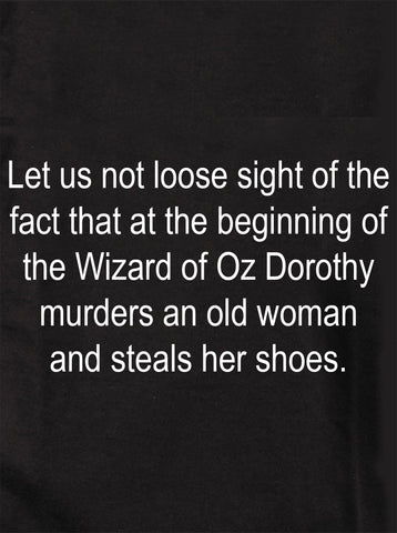 Let us not loose sight of the fact the Wizard of Oz Kids T-Shirt