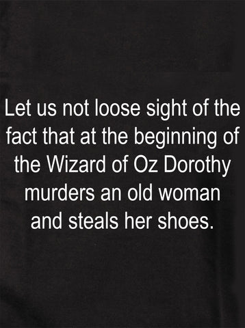 Let us not loose sight of the fact the Wizard of Oz T-Shirt