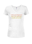 I'm Always Disappointed When a Liar's Pants Don't Actually Catch on Fire Juniors V Neck T-Shirt