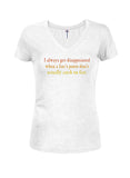 I'm Always Disappointed When a Liar's Pants Don't Actually Catch on Fire Juniors V Neck T-Shirt