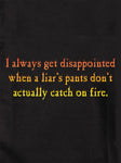 I'm Always Disappointed When a Liar's Pants Don't Actually Catch on Fire T-Shirt - Five Dollar Tee Shirts