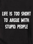 Life is Too Short to Argue With Stupid People Kids T-Shirt