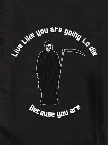 Live like you are going to die T-Shirt