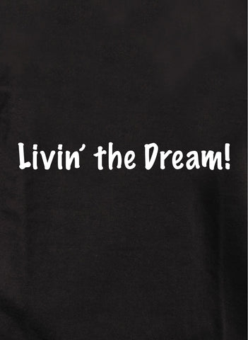 Livin' the Dream! Kids T-Shirt