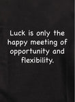 Luck is only the happy meeting Kids T-Shirt