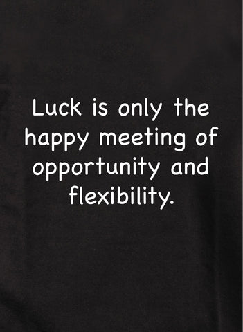 Luck is only the happy meeting Kids T-Shirt