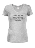 Luck is only the happy meeting Juniors V Neck T-Shirt