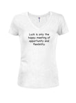 Luck is only the happy meeting Juniors V Neck T-Shirt