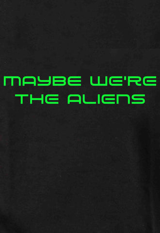 Camiseta Tal vez somos los alienígenas