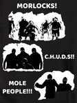 MORLOCKS! C.H.U.D.S!! MOLE PEOPLE!!! T-Shirt