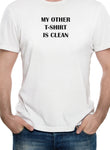 MY OTHER T-SHIRT IS CLEAN T-Shirt