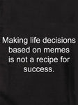 Making life decisions based on memes T-Shirt