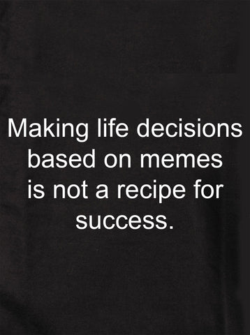 Making life decisions based on memes Kids T-Shirt