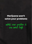 Marijuana won't solve your problems Kids T-Shirt