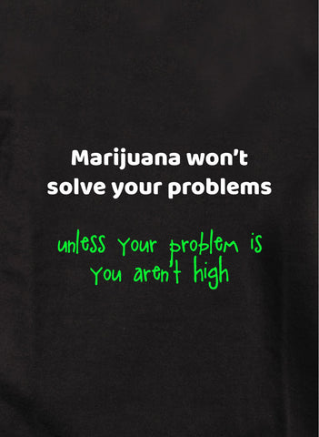 La marijuana ne résoudra pas vos problèmes T-shirt enfant