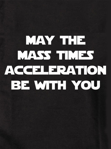 May the Mass Times Acceleration be With You Kids T-Shirt