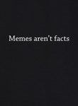 Memes aren't facts T-Shirt - Five Dollar Tee Shirts