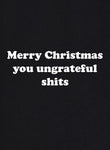 Merry Christmas You Ungrateful Shits T-Shirt