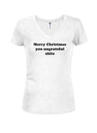 Merry Christmas You Ungrateful Shits Juniors V Neck T-Shirt