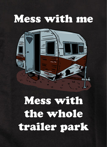 Mess with the whole trailer park Kids T-Shirt