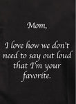 Mom, I love how we don't need to say Kids T-Shirt