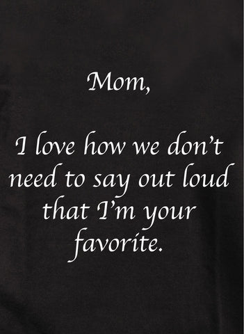 Maman, j'aime le fait qu'on n'a pas besoin de dire T-shirt enfant