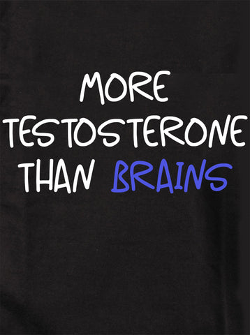 More Testosterone Than Brains Kids T-Shirt