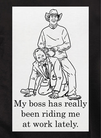 My boss has really been riding me at work lately Kids T-Shirt