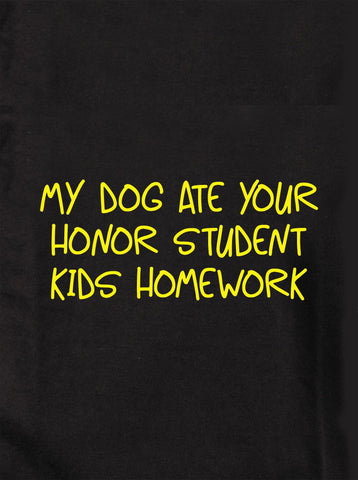 My dog ate your honor student kids homework Kids T-Shirt