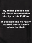 My friend passed and I remember him by this EpiPen T-Shirt