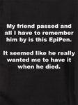 My friend passed and I remember him by this EpiPen Kids T-Shirt