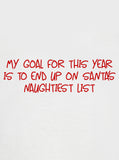 My goal for this year on Santa’s naughtiest list T-Shirt