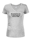 My hatred for you is what keeps me warm at night Juniors V Neck T-Shirt